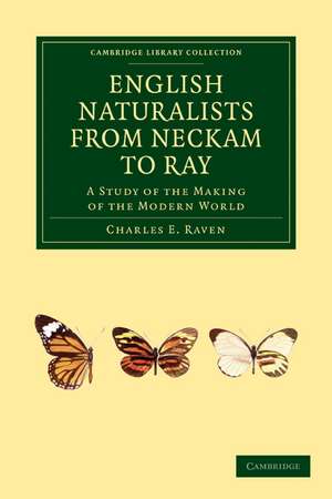 English Naturalists from Neckam to Ray: A Study of the Making of the Modern World de Charles E. Raven