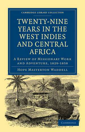 Twenty-Nine Years in the West Indies and Central Africa: A Review of Missionary Work and Adventure, 1829–1858 de Hope Masterton Waddell