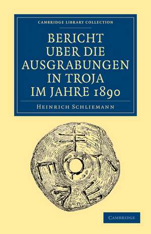 Bericht Über die Ausgrabungen in Troja im Jahre 1890 de Heinrich Schliemann