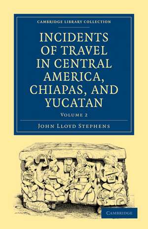 Incidents of Travel in Central America, Chiapas, and Yucatan de John Lloyd Stephens