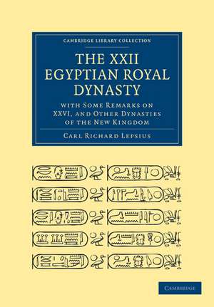 The XXII. Egyptian Royal Dynasty, with Some Remarks on XXVI, and Other Dynasties of the New Kingdom de Carl Richard Lepsius