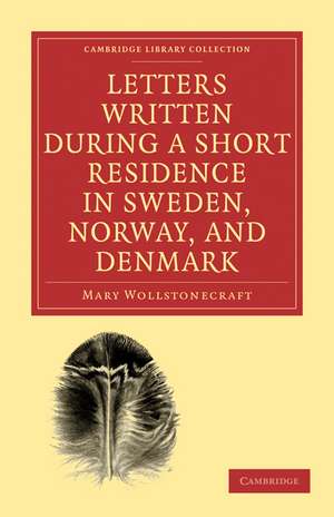 Letters Written during a Short Residence in Sweden, Norway, and Denmark de Mary Wollstonecraft