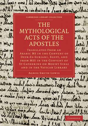 The Mythological Acts of the Apostles: Translated From an Arabic MS in the Convent of Deyr-Es-Suriani, Egypt, and from MSS in the Convent of St Catherine on Mount Sinai and in the Vatican Library de Agnes Smith Lewis