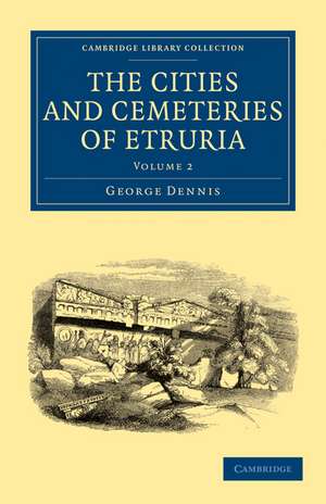 The Cities and Cemeteries of Etruria de George Dennis