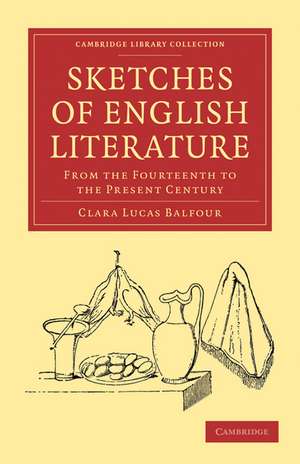 Sketches of English Literature, from the Fourteenth to the Present Century de Clara Lucas Balfour