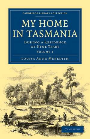 My Home in Tasmania: During a Residence of Nine Years de Louisa Anne Meredith