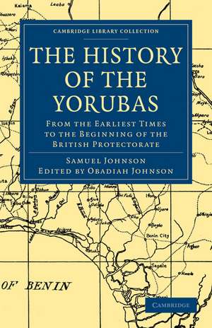 The History of the Yorubas: From the Earliest Times to the Beginning of the British Protectorate de Samuel Johnson