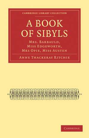 A Book of Sibyls: Mrs. Barbauld, Miss Edgeworth, Mrs Opie, Miss Austen de Anne Thackeray Ritchie