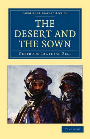 The Desert and the Sown de Gertrude Lowthian Bell