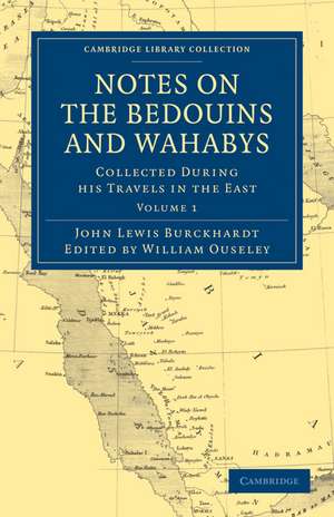 Notes on the Bedouins and Wahabys: Collected During His Travels in the East de John Lewis Burckhardt