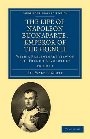 The Life of Napoleon Buonaparte, Emperor of the French: With a Preliminary View of the French Revolution de Walter Scott