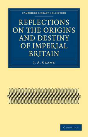 Reflections on the Origins and Destiny of Imperial Britain de J. A. Cramb