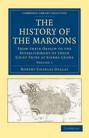 The History of the Maroons: From their Origin to the Establishment of their Chief Tribe at Sierra Leone de Robert Charles Dallas