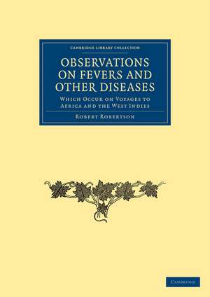 Observations on Fevers and Other Diseases: Which Occur on Voyages to Africa and the West Indies de Robert Robertson