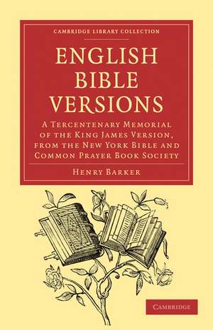 English Bible Versions: A Tercentenary Memorial of the King James Version, from the New York Bible and Common Prayer Book Society de Henry Barker