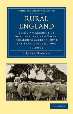 Rural England: Being an Account of Agricultural and Social Researches Carried Out in the Years 1901 and 1902 de H. Rider Haggard