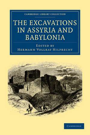 The Excavations in Assyria and Babylonia de Hermann Vollrat Hilprecht