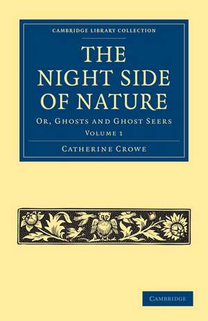 The Night Side of Nature: Or, Ghosts and Ghost Seers de Catherine Crowe