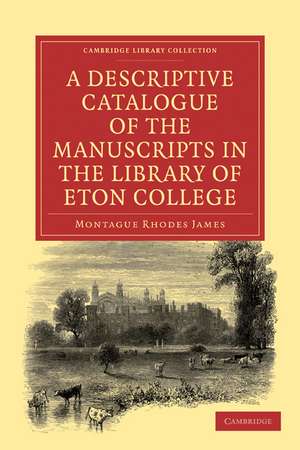 A Descriptive Catalogue of the Manuscripts in the Library of Eton College de Montague Rhodes James