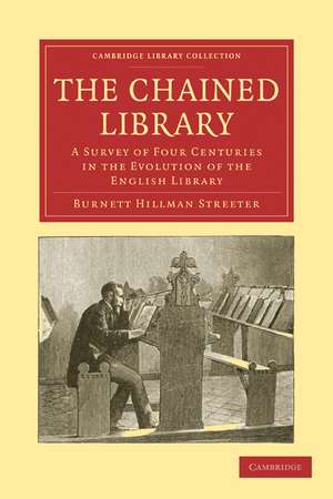 The Chained Library: A Survey of Four Centuries in the Evolution of the English Library de Burnett Hillman Streeter