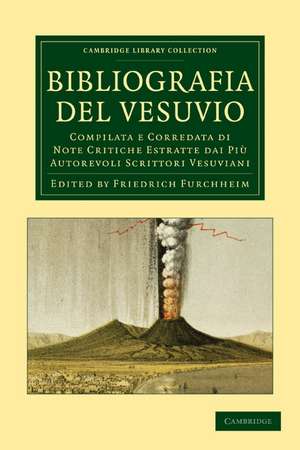 Bibliografia del Vesuvio: Compilata e Corredata di Note Critiche Estratte dai Più Autorevoli Scrittori Vesuviani de Federigo Furchheim