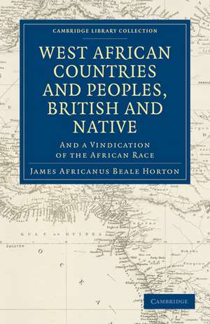 West African Countries and Peoples, British and Native: And a Vindication of the African Race de James Africanus Beale Horton