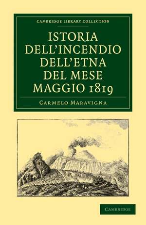 Istoria dell'Incendio dell'Etna del Mese Maggio 1819 de Carmelo Maravigna