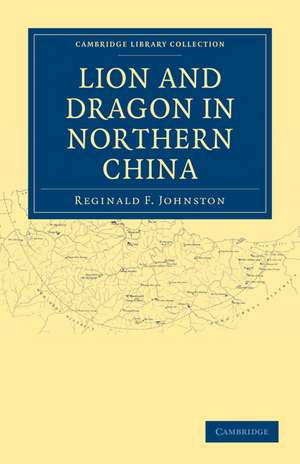 Lion and Dragon in Northern China de Reginald F. Johnston