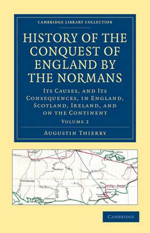 History of the Conquest of England by the Normans: Its Causes, and Its Consequences, in England, Scotland, Ireland, and on the Continent de Augustin Thierry