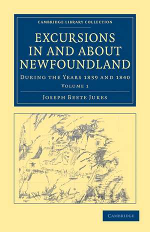 Excursions in and about Newfoundland, during the Years 1839 and 1840 de Joseph Beete Jukes