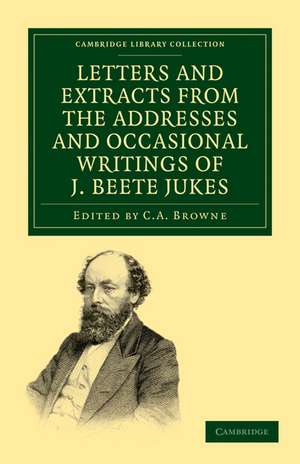 Letters and Extracts from the Addresses and Occasional Writings of J. Beete Jukes, M.A., F.R.S., F.G.S. de Joseph Beete Jukes