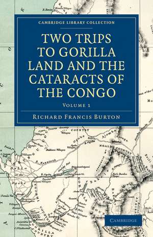 Two Trips to Gorilla Land and the Cataracts of the Congo de Richard Francis Burton