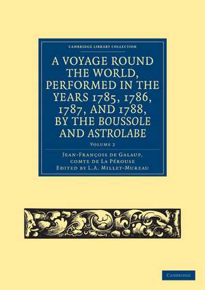 A Voyage round the World, Performed in the Years 1785, 1786, 1787, and 1788, by the Boussole and Astrolabe de Jean-François de Galaup, comte de La Pérouse