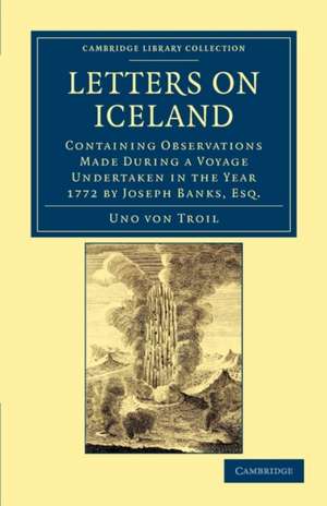 Letters on Iceland: Containing Observations Made during a Voyage Undertaken in the Year 1772 by Joseph Banks, Esq. de Uno von Troil