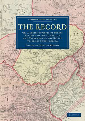 The Record: Or, a Series of Official Papers Relative to the Condition and Treatment of the Native Tribes of South Africa de Donald Moodie