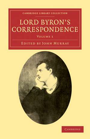 Lord Byron's Correspondence: Chiefly with Lady Melbourne, Mr. Hobhouse, the Hon. Douglas Kinnaird, and P. B. Shelley de George Gordon Byron