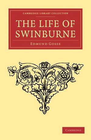 The Life of Swinburne de Edmund Gosse