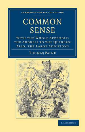 Common Sense: With the Whole Appendix: the Address to the Quakers: Also, the Large Additions de Thomas Paine