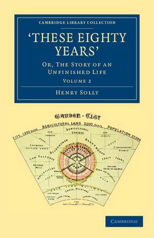 ‘These Eighty Years': Or, The Story of an Unfinished Life de Henry Solly