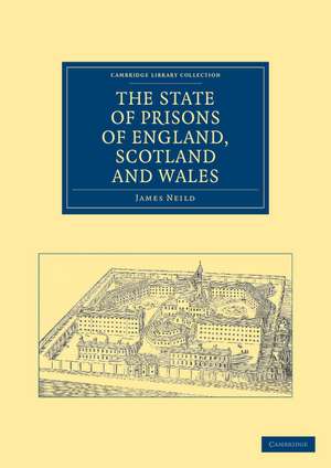 The State of Prisons of England, Scotland and Wales: Not for the Debtor Only, but for Felons Also, and Other Less Criminal Offenders de James Neild