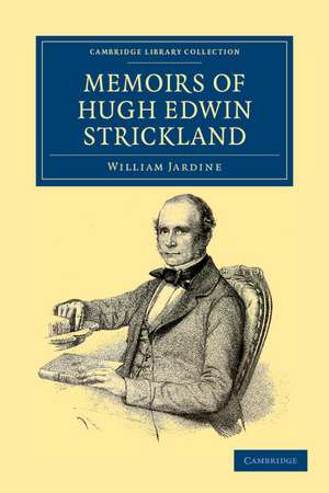 Memoirs of Hugh Edwin Strickland, M.A. de William Jardine