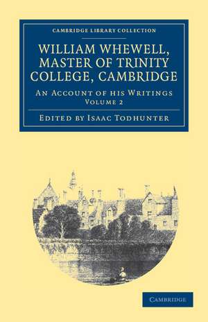 William Whewell, D.D., Master of Trinity College, Cambridge: An Account of his Writings; with Selections from his Literary and Scientific Correspondence de Isaac Todhunter