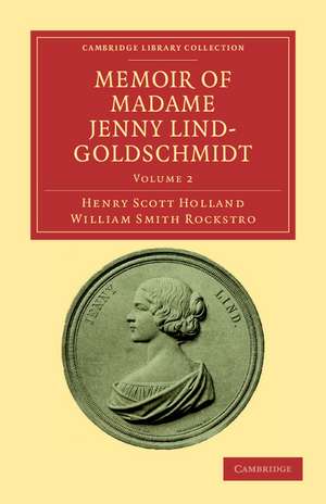 Memoir of Madame Jenny Lind-Goldschmidt: Her Early Art-Life and Dramatic Career, 1820–1851 de Henry Scott Holland