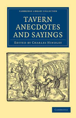 Tavern Anecdotes and Sayings: Including the Origin of Signs, and Reminiscences Connected with Taverns, Coffee-houses, Clubs, etc. de Charles Hindley