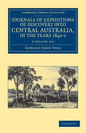 Journals of Expeditions of Discovery into Central Australia, and Overland from Adelaide to King George's Sound, in the Years 1840–1 2 Volume Set de Edward John Eyre