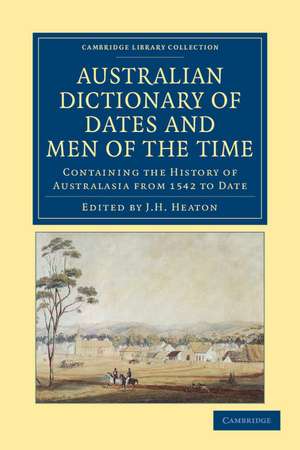 Australian Dictionary of Dates and Men of the Time: Containing the History of Australasia from 1542 to Date de J. H. Heaton