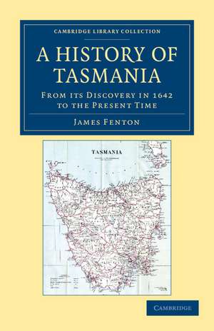 A History of Tasmania: From its Discovery in 1642 to the Present Time de James Fenton