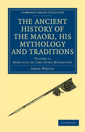 The Ancient History of the Maori, his Mythology and Traditions de John White