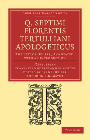 Q. Septimi Florentis Tertulliani Apologeticus: The Text of Oehler, Annotated, with an Introduction de Tertullian