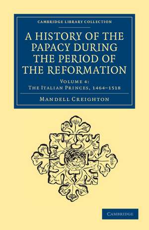 A History of the Papacy during the Period of the Reformation de Mandell Creighton